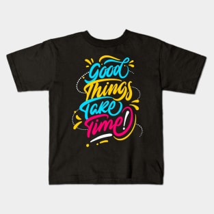 Good Things Take Time Positive Inspiration Quote Kids T-Shirt